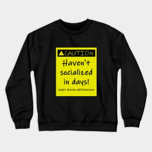 Haven't socialized in days Crewneck Sweatshirt